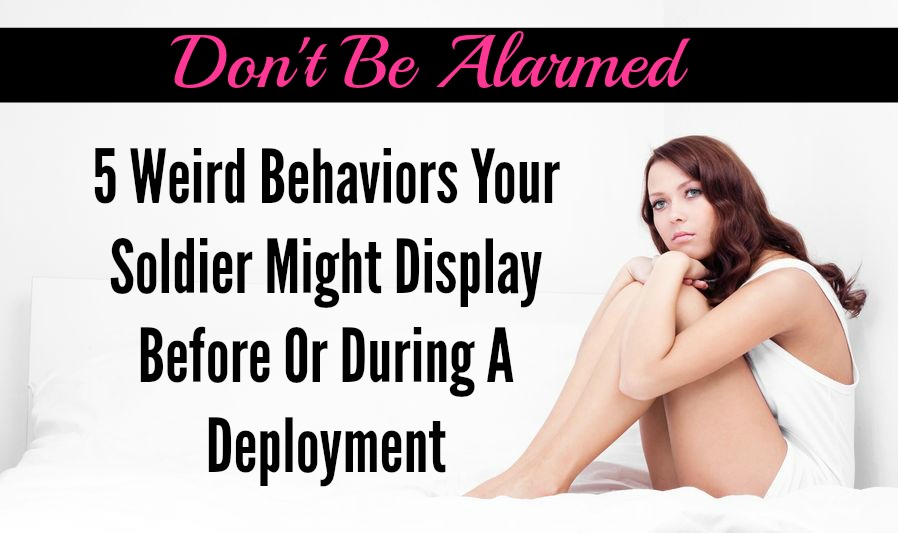 5 Behaviors Your Soldier Might Display Before A Deployment