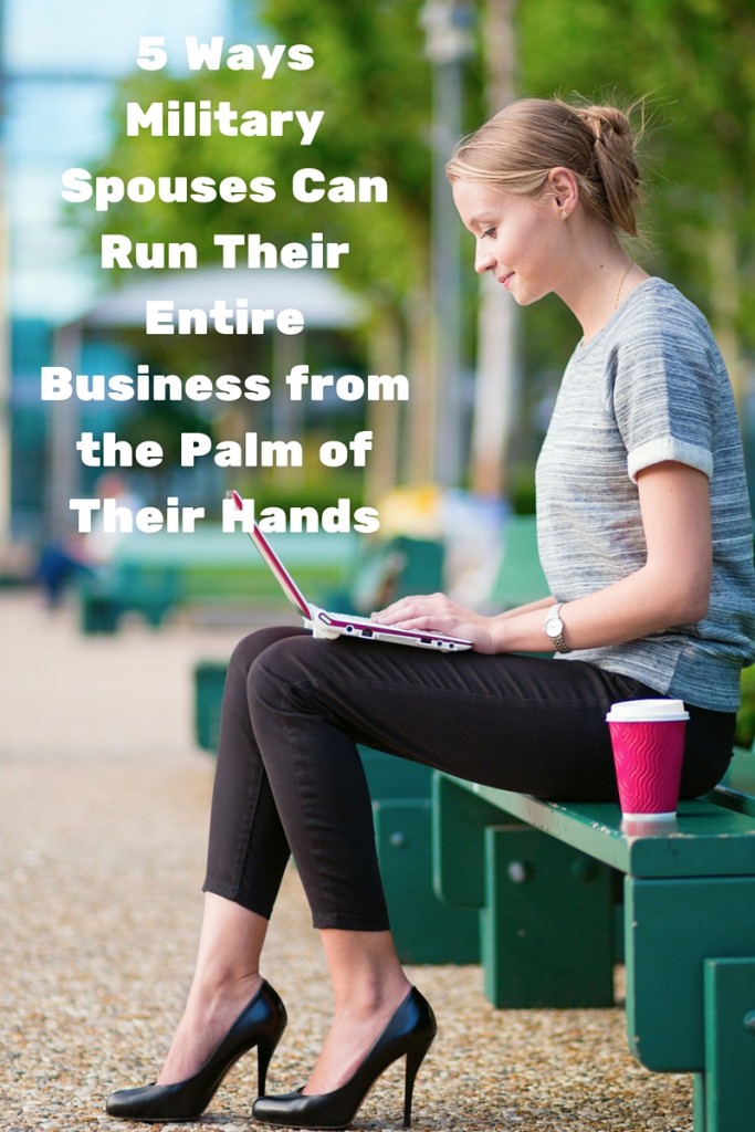 5 Ways Military Spouses Can Run Their Entire Business from the Palm of Their Hands